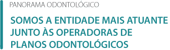 Somos a entidade mais atuante junto às operadoras de planos odontológicos